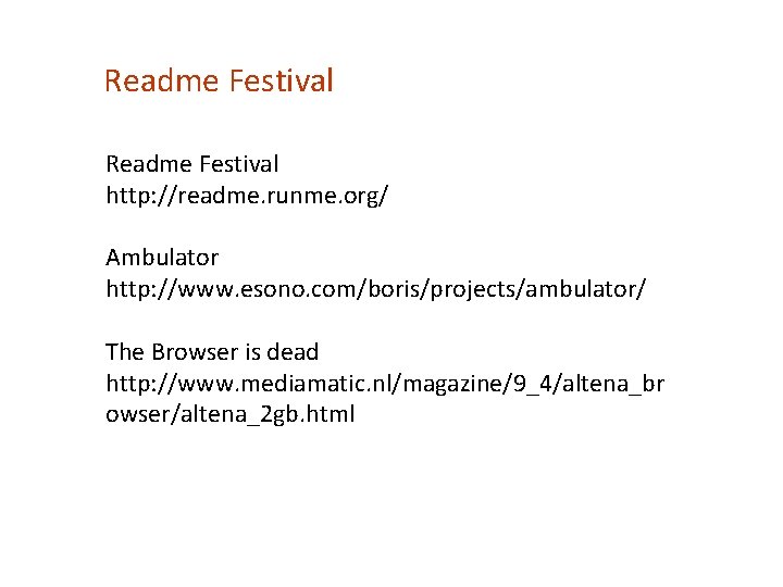 Readme Festival http: //readme. runme. org/ Ambulator http: //www. esono. com/boris/projects/ambulator/ The Browser is