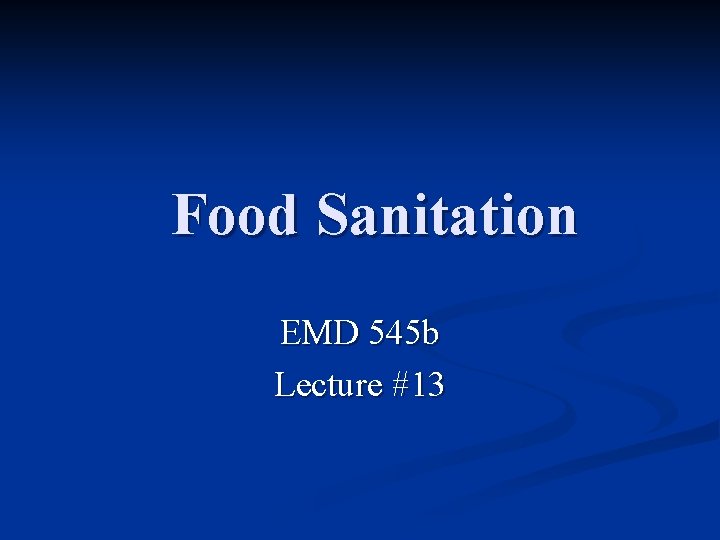 Food Sanitation EMD 545 b Lecture #13 