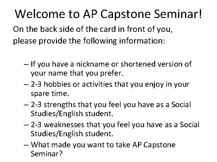 Welcome to AP Capstone Seminar! On the back side of the card in front