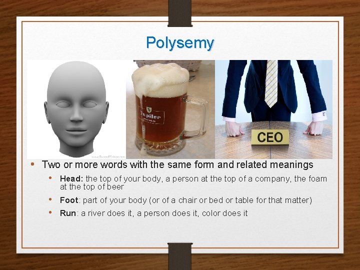 Polysemy • Two or more words with the same form and related meanings •