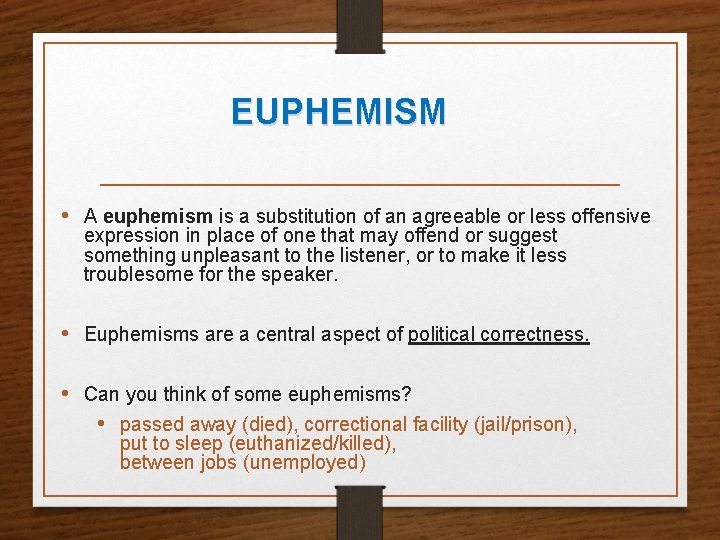 EUPHEMISM • A euphemism is a substitution of an agreeable or less offensive expression