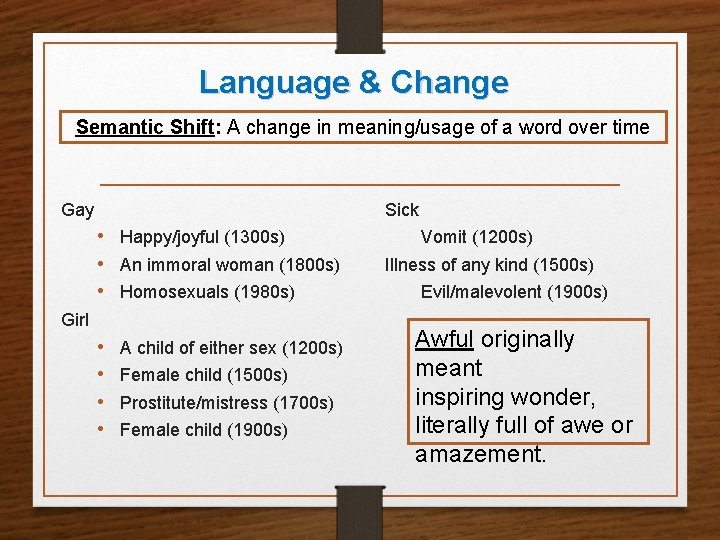 Language & Change Semantic Shift: A change in meaning/usage of a word over time