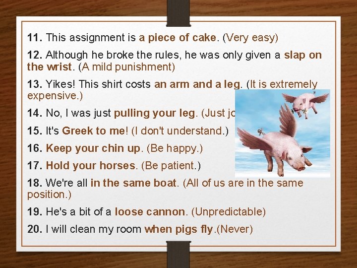 11. This assignment is a piece of cake. (Very easy) 12. Although he broke