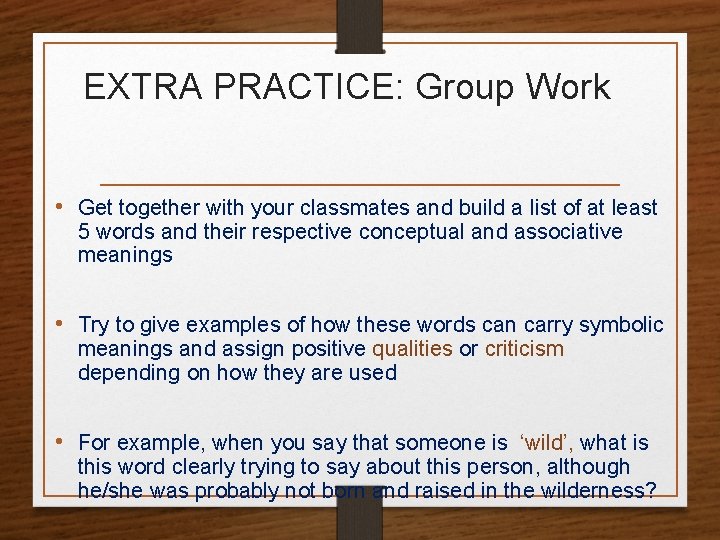 EXTRA PRACTICE: Group Work • Get together with your classmates and build a list