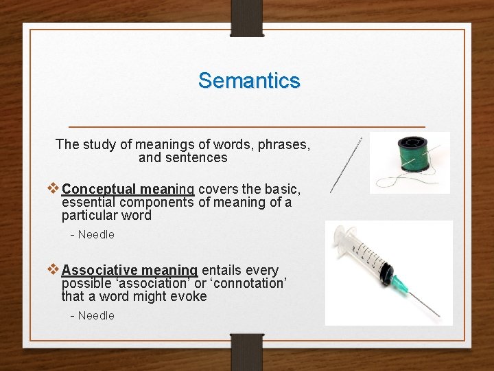 Semantics The study of meanings of words, phrases, and sentences v Conceptual meaning covers