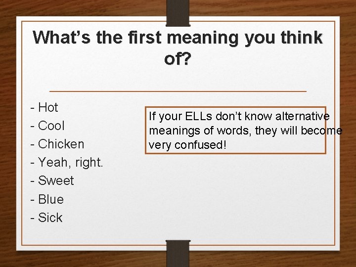 What’s the first meaning you think of? - Hot - Cool - Chicken -