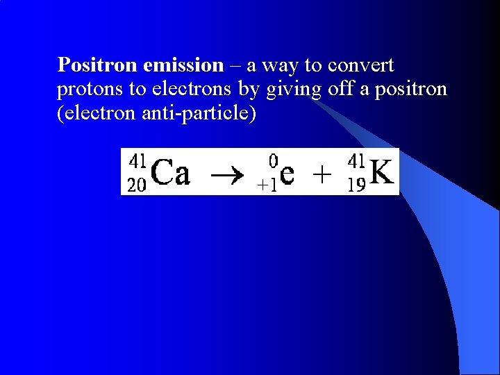 Positron emission – a way to convert protons to electrons by giving off a