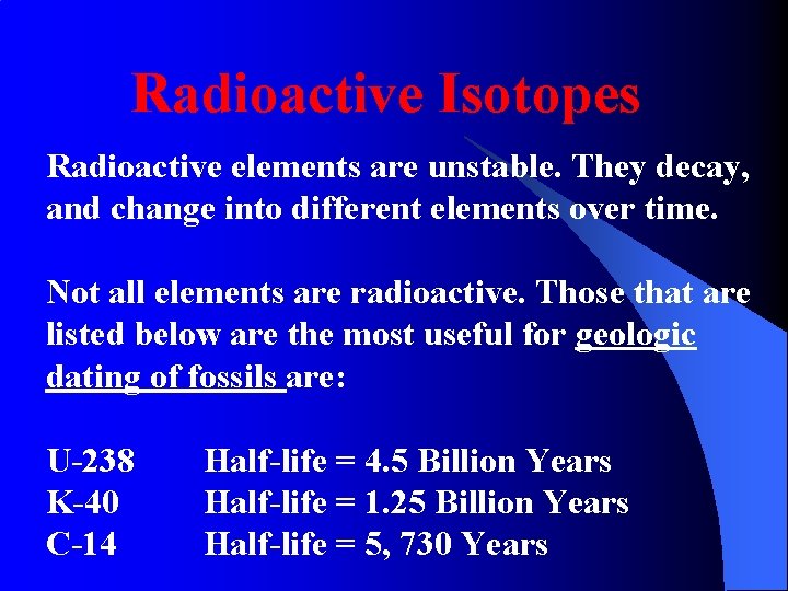 Radioactive Isotopes Radioactive elements are unstable. They decay, and change into different elements over