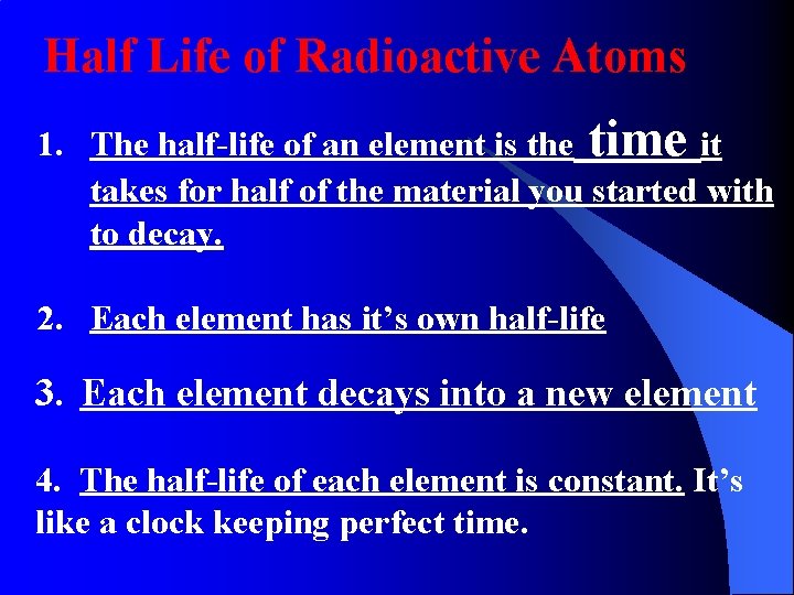 Half Life of Radioactive Atoms 1. The half-life of an element is the time