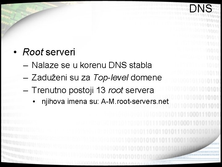 DNS • Root serveri – Nalaze se u korenu DNS stabla – Zaduženi su