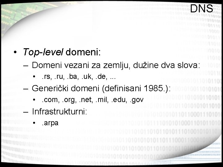 DNS • Top-level domeni: – Domeni vezani za zemlju, dužine dva slova: • .