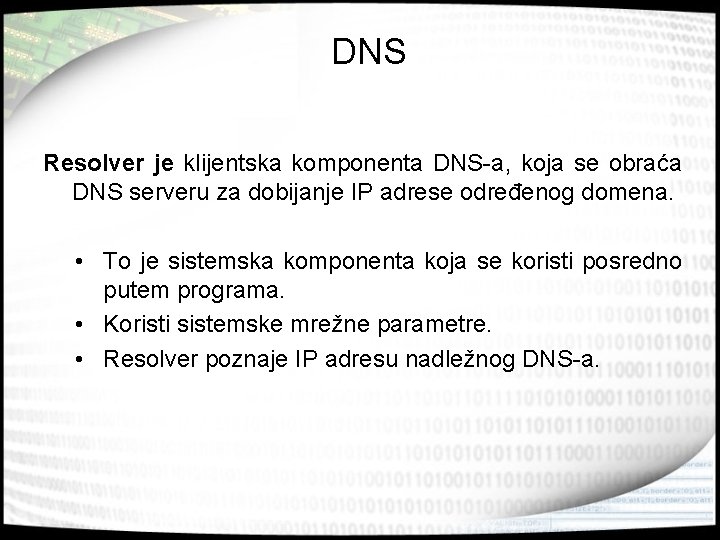 DNS Resolver je klijentska komponenta DNS-a, koja se obraća DNS serveru za dobijanje IP