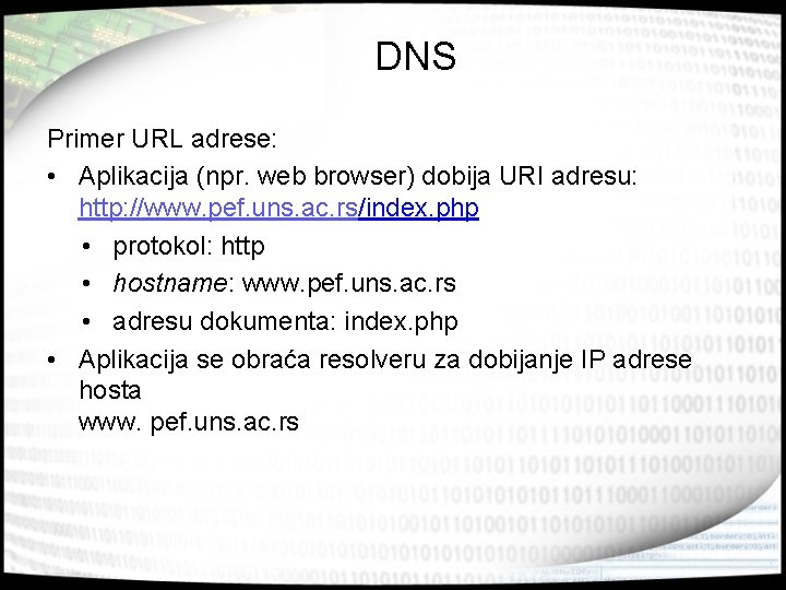 DNS Primer URL adrese: • Aplikacija (npr. web browser) dobija URI adresu: http: //www.