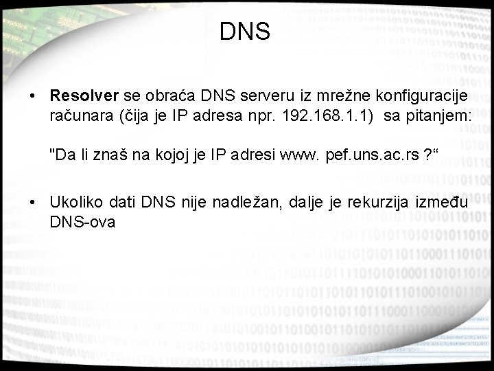 DNS • Resolver se obraća DNS serveru iz mrežne konfiguracije računara (čija je IP