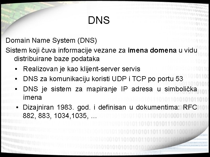 DNS Domain Name System (DNS) Sistem koji čuva informacije vezane za imena domena u