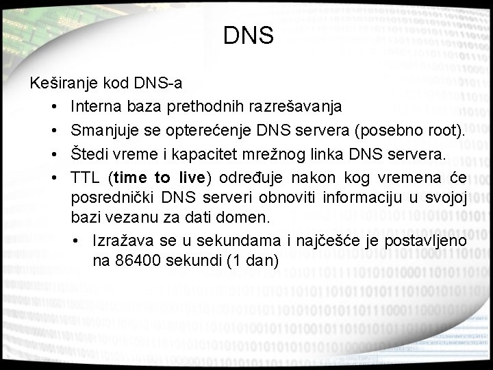 DNS Keširanje kod DNS-a • Interna baza prethodnih razrešavanja • Smanjuje se opterećenje DNS