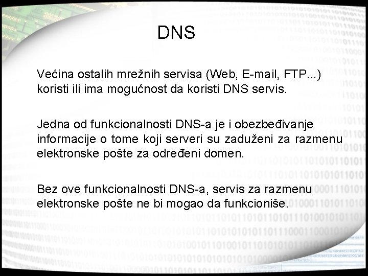 DNS Većina ostalih mrežnih servisa (Web, E-mail, FTP. . . ) koristi ili ima