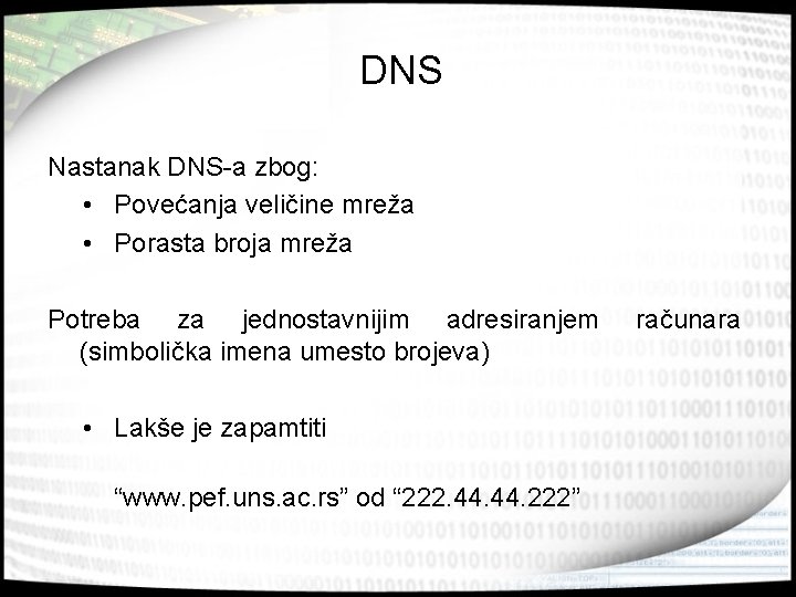 DNS Nastanak DNS-a zbog: • Povećanja veličine mreža • Porasta broja mreža Potreba za