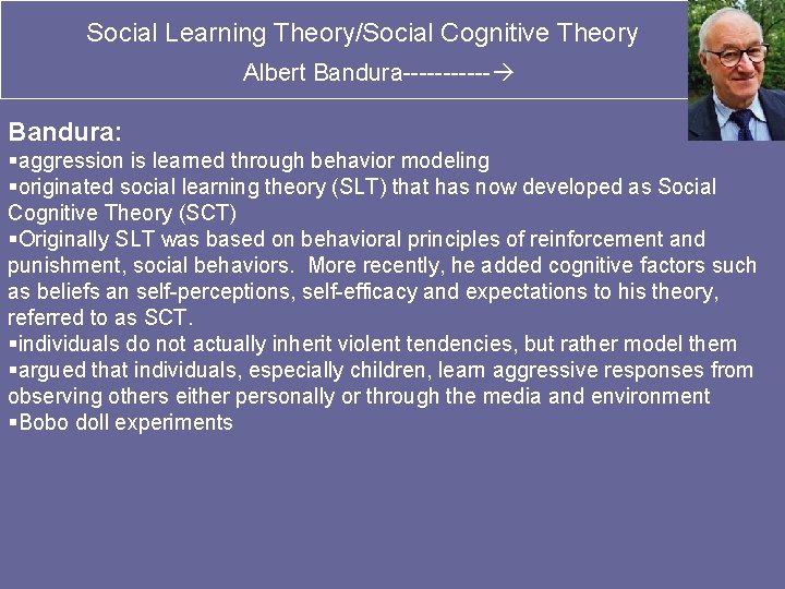 Social Learning Theory/Social Cognitive Theory Albert Bandura------ Bandura: §aggression is learned through behavior modeling