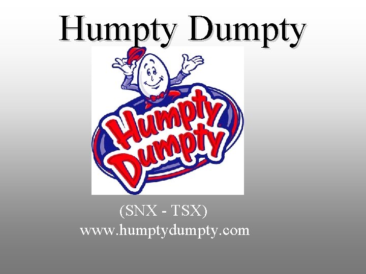 Humpty Dumpty (SNX - TSX) www. humptydumpty. com 
