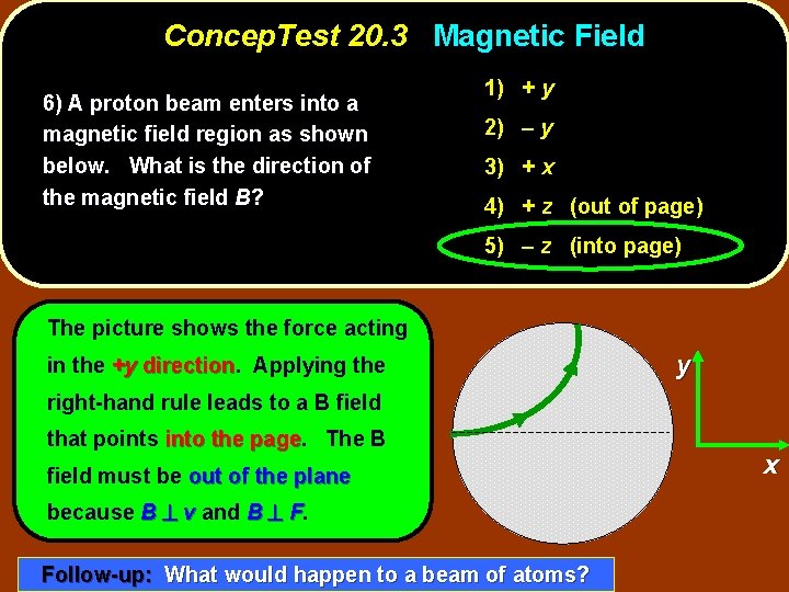 Concep. Test 20. 3 Magnetic Field 6) A proton beam enters into a magnetic