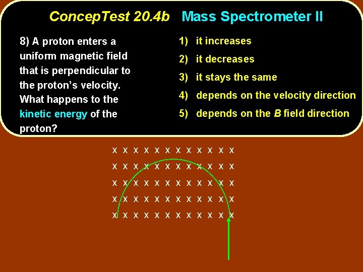 Concep. Test 20. 4 b Mass Spectrometer II 8) A proton enters a 1)