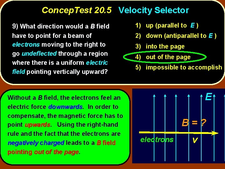 Concep. Test 20. 5 Velocity Selector 9) What direction would a B field 1)
