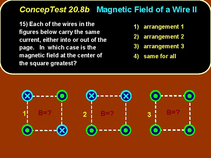 Concep. Test 20. 8 b Magnetic Field of a Wire II 15) Each of