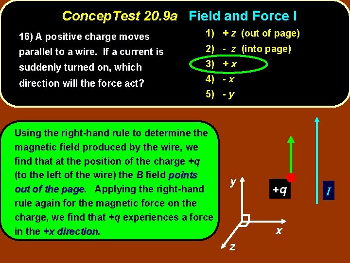 Concep. Test 20. 9 a Field and Force I 16) A positive charge moves