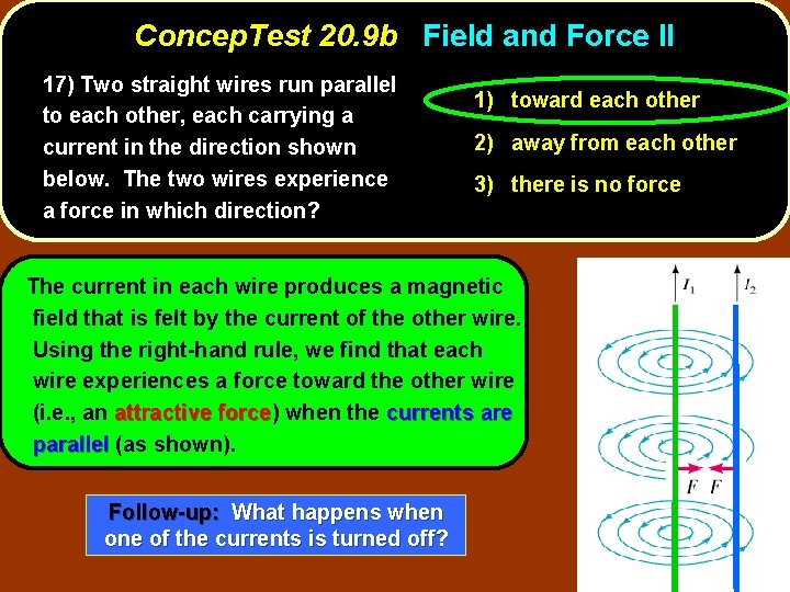 Concep. Test 20. 9 b Field and Force II 17) Two straight wires run