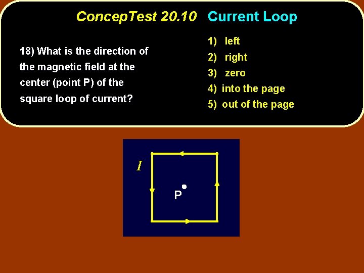 Concep. Test 20. 10 Current Loop 1) left 18) What is the direction of