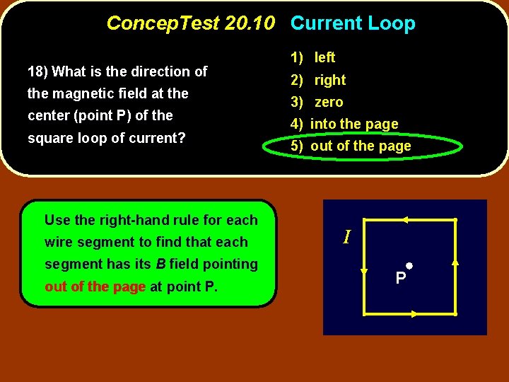 Concep. Test 20. 10 Current Loop 18) What is the direction of the magnetic