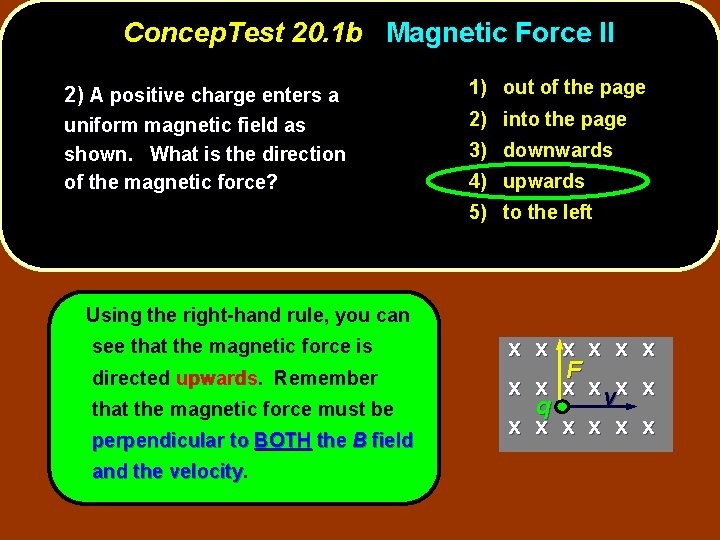 Concep. Test 20. 1 b Magnetic Force II 2) A positive charge enters a