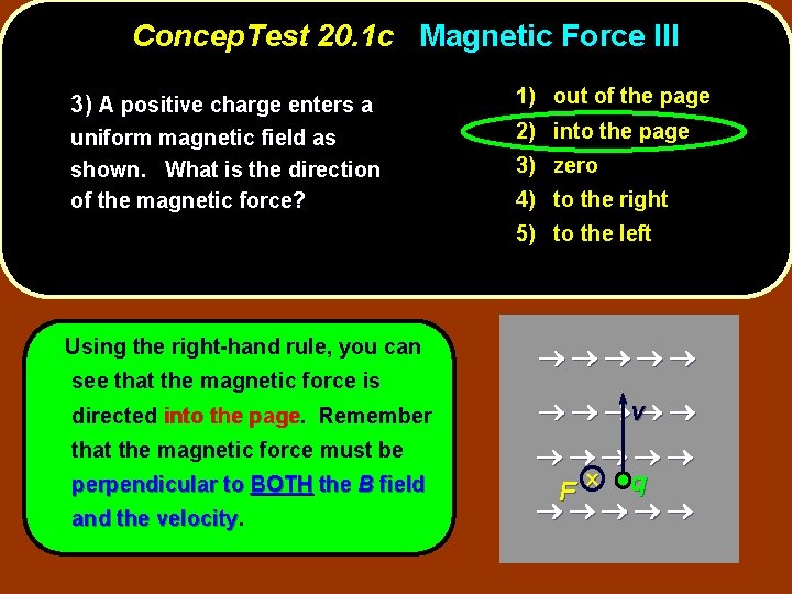 Concep. Test 20. 1 c Magnetic Force III 3) A positive charge enters a