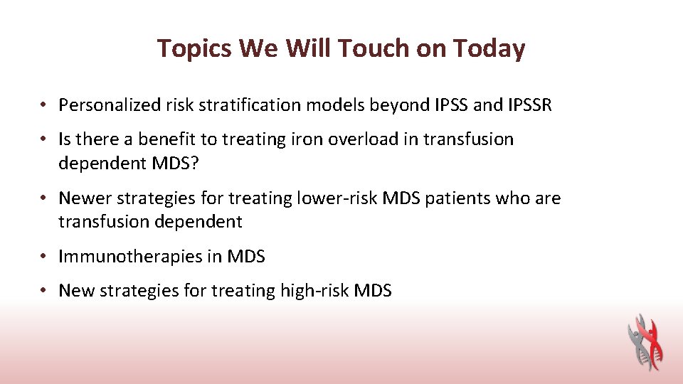 Topics We Will Touch on Today • Personalized risk stratification models beyond IPSS and