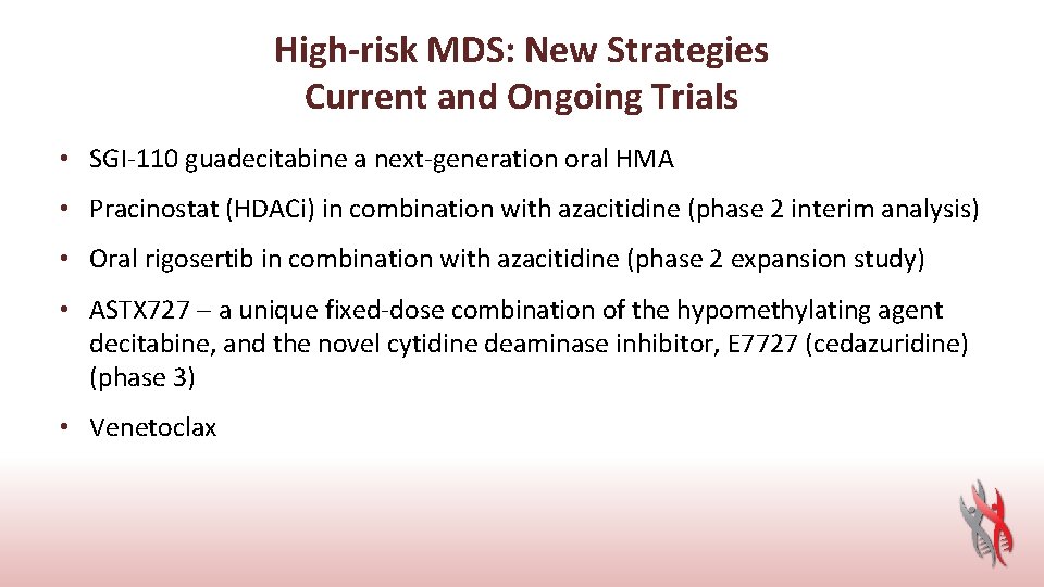 High-risk MDS: New Strategies Current and Ongoing Trials • SGI-110 guadecitabine a next-generation oral