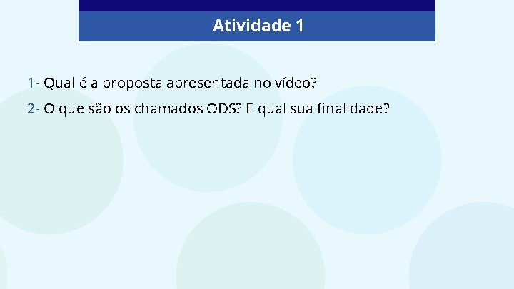 Atividade 1 1 - Qual é a proposta apresentada no vídeo? 2 - O