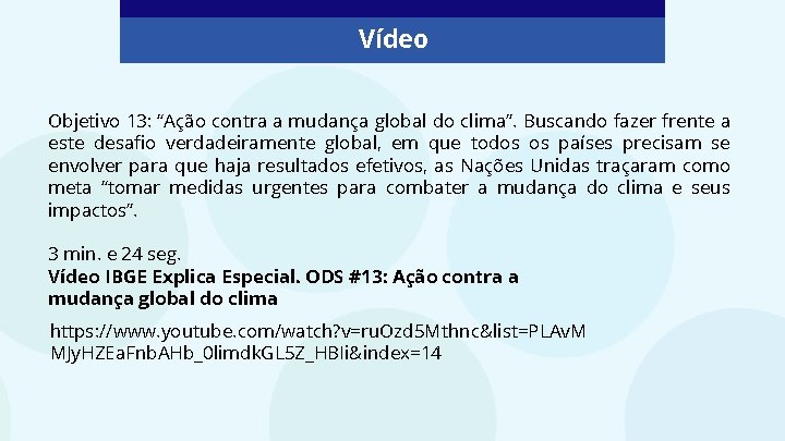 Vídeo Objetivo 13: “Ação contra a mudança global do clima”. Buscando fazer frente a