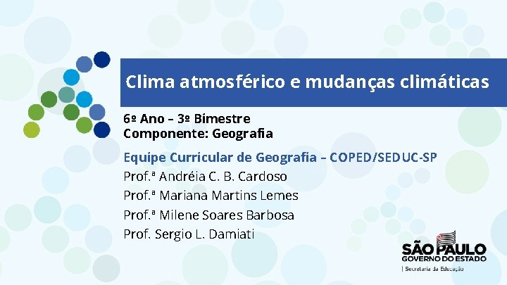 Clima atmosférico e mudanças climáticas 6º Ano – 3º Bimestre Componente: Geografia Equipe Curricular