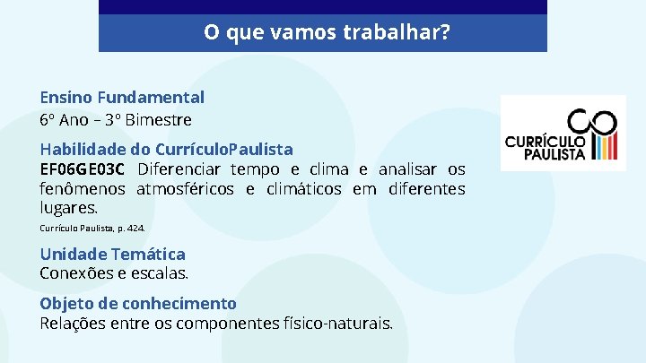 O que vamos trabalhar? Ensino Fundamental 6º Ano – 3º Bimestre Habilidade do Currículo.