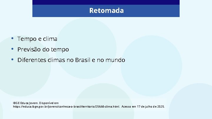 Retomada • • • Tempo e clima Previsão do tempo Diferentes climas no Brasil