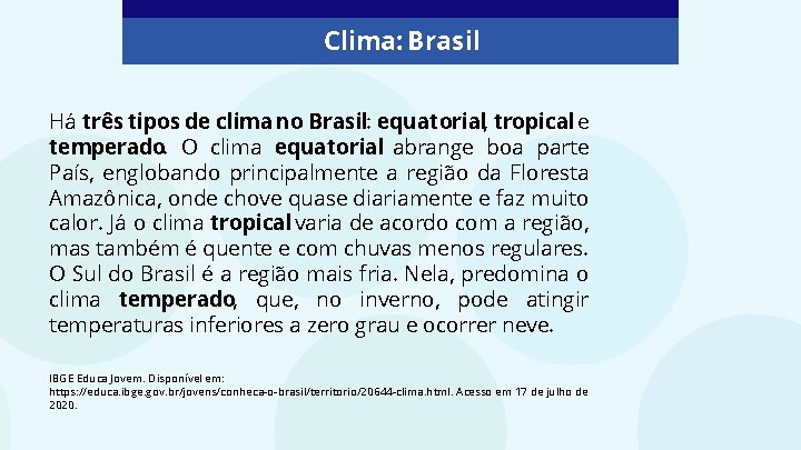 Clima: Brasil Há três tipos de clima no Brasil: equatorial, tropical e temperado. O