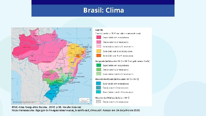 Brasil: Clima IBGE. Atlas Geográfico Escolar, 2018. p. 96. Versão Internet https: //atlasescolar. ibge.
