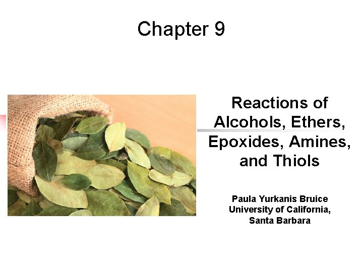 Chapter 9 Reactions of Alcohols, Ethers, Epoxides, Amines, and Thiols Paula Yurkanis Bruice University