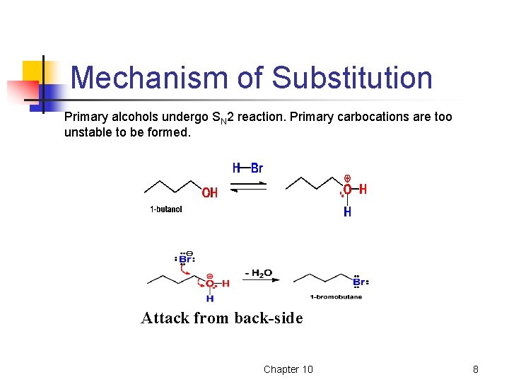 Mechanism of Substitution Primary alcohols undergo SN 2 reaction. Primary carbocations are too unstable