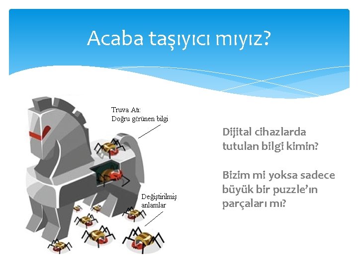 Acaba taşıyıcı mıyız? Dijital cihazlarda tutulan bilgi kimin? Bizim mi yoksa sadece büyük bir