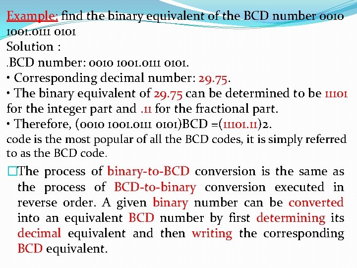 Example: find the binary equivalent of the BCD number 0010 1001. 0111 0101 Solution