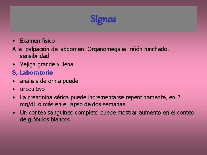 Signos • Examen físico A la palpación del abdomen. Organomegalia riñón hinchado. sensibilidad •