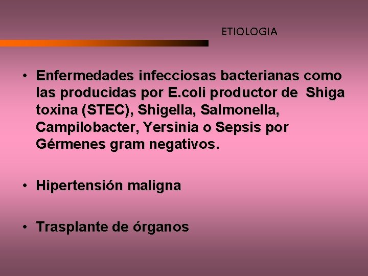 ETIOLOGIA • Enfermedades infecciosas bacterianas como las producidas por E. coli productor de Shiga