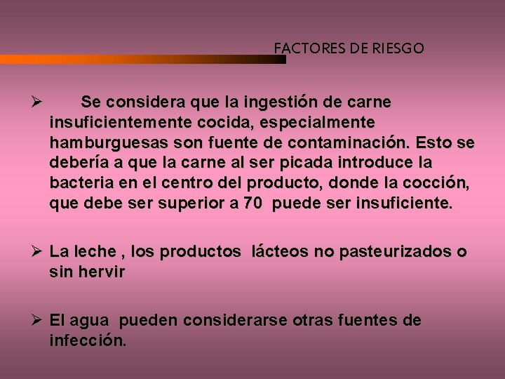 FACTORES DE RIESGO Ø Se considera que la ingestión de carne insuficientemente cocida, especialmente